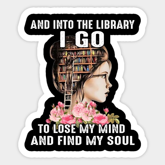 And Into The Library I Go To Lose My Mind And Find Mind Soul Sticker by Jenna Lyannion